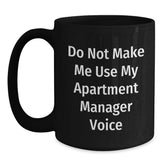 Funny Gifts from Friends and Family for Apartment Managers - Black Coffee Mug with Humorous Quote 'Do Not Make Me Use My Apartment Manager Voice' - Main